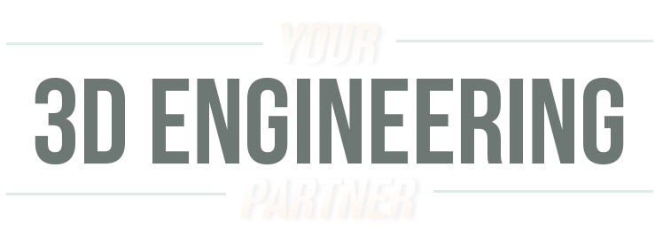 YOUR 3D ENGINEERING PARTNER